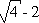 sqrt(4) - 2